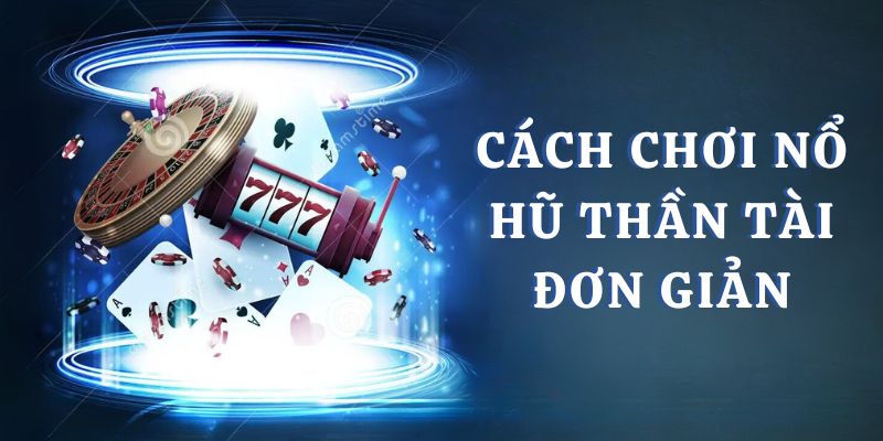 Nổ hũ thắng lớn cùng cách chơi siêu đơn giản